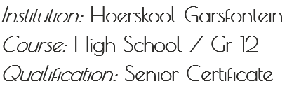 Institution: Hoërskool Garsfontein
Course: High School / Gr 12
Qualification: Senior Certificate