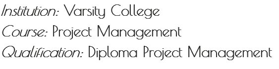 Institution: Varsity College Course: Project Management
Qualification: Diploma Project Management
