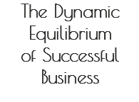 The Dynamic Equilibrium
of Successful Business 
